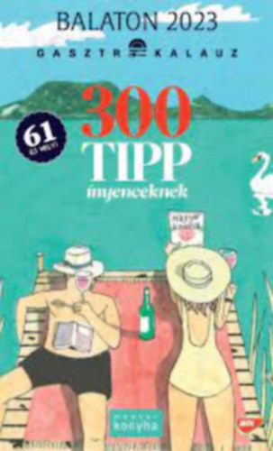 300 tipp �nyenceknek Balaton 2023 Gasztrokalauz