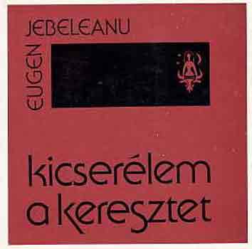 Eugen Jebeleanu - Kicser�lem a keresztet