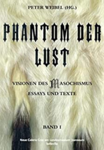 Peter Weibel (ed.) - Phantom of Desire - visions of Masochism essays and texts