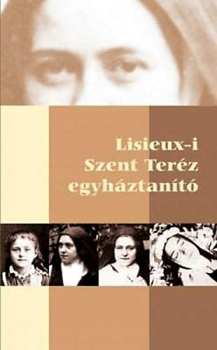 Jakubinyi Gy�rgy Dr. - Lisieux-i Szent Ter�z egyh�ztan�t�