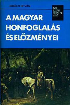 Erdélyi István - A magyar honfoglalás és előzményei