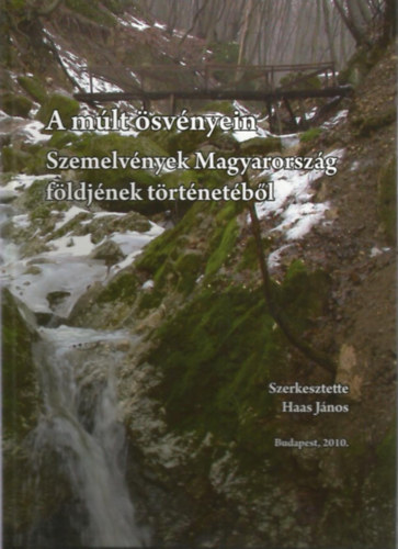 Haas J�nos - A m�lt �sv�nyein - Szemelv�nyek Magyarorsz�g f�ldj�nek t�rt�net�b�l