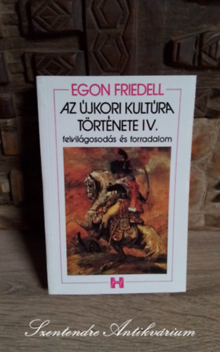 Háy János Egon Friedell (szerk.), Adamik Lajos (ford.), Vas István (ford.) - Az újkori kultúra története - Felvilágosodás és forradalom (A hétéves háborútól a bécsi kongresszusig) - Saját képpel!