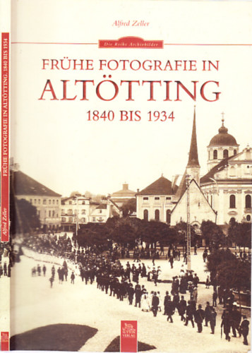 Alfred Zeller - Fr�he fotografie in Alt�tting 1840 bis 1934