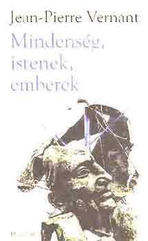 Jean-Pierre Vernant - Mindensg, istenek, emberek