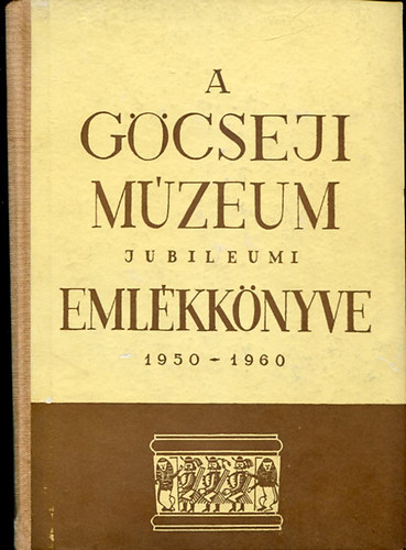 Szentmihlyi Imre - A Gcseji mzeum jubileumi emlkknyve 1950 - 1960
