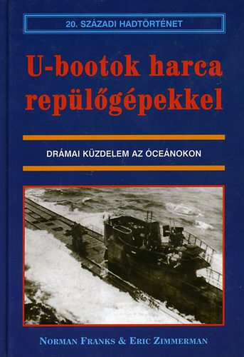 Zimmerman, Eric Norman Frank - U-Bootok harca rep�l�g�pekkel (20. sz�zadi hadt�rt�net)