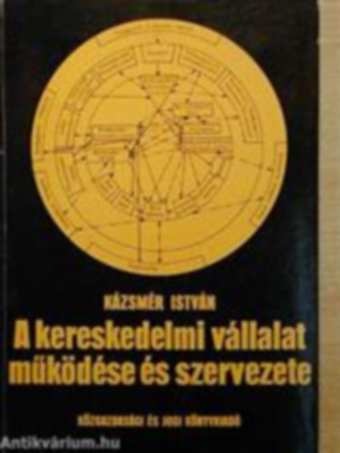 K�zsm�r Istv�n - A kereskedelmi v�llalat m�k�d�se �s szervezete