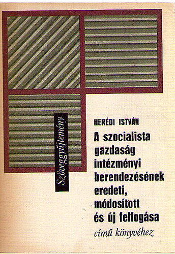 Herdi Istvn - Szveggyjtemny A szocialista gazdasg intzmnyi berendezsnek eredeti, mdostott s j felfogsa cm knyvhez