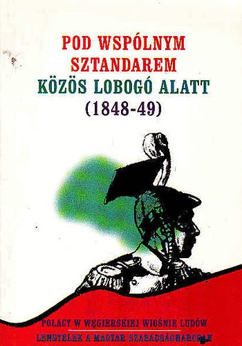 Alicija Nagy-brn Lszl  (sz) - Pod wsplnym sztandarem-Kzs lobog alatt (1848-49)