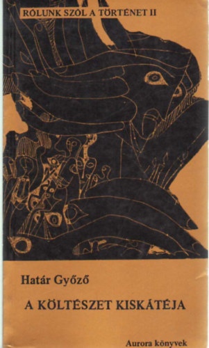 Határ Győző - A költészet kiskátéja- Rólunk szól a történet II.