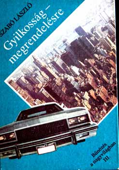 Dr. Szab� L�szl� - Gyilkoss�g - megrendel�sre / B�n�z�s a nagyvil�gban/