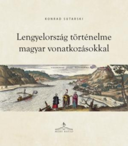 Lengyelorsz�g t�rt�nelme magyar vonatkoz�sokkal