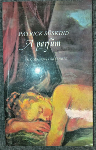 Kajtár Mária Patrick Süskind (szerk.) - A parfüm - Egy gyilkos története (Das Parfum) - Farkas Tünde fordításában