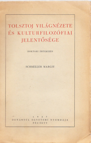 Schneller Margit - Tolsztoj vil�gn�zete �s kulturfiloz�fiai jelent�s�ge (Dedik�lt)