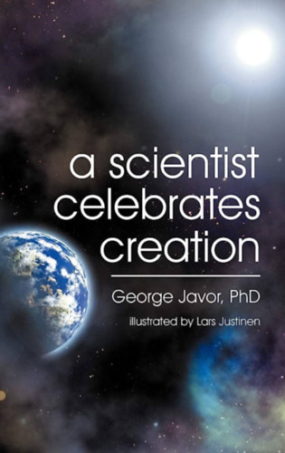 George T Javor - A Scientist Celebrates Creation