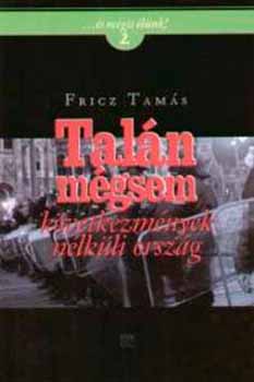 Fricz Tams - Taln mgsem - kvetkezmnyek nlkli orszg