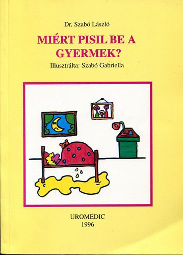 Dr. Szab� L�szl� - Mi�rt pisil be a gyerek? (Sz�nes illusztr�ci�kkal.)