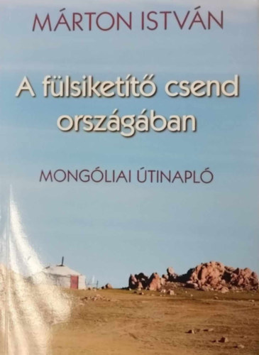 Márton István - A fülsiketítő csend országában - mongóliai útinapló