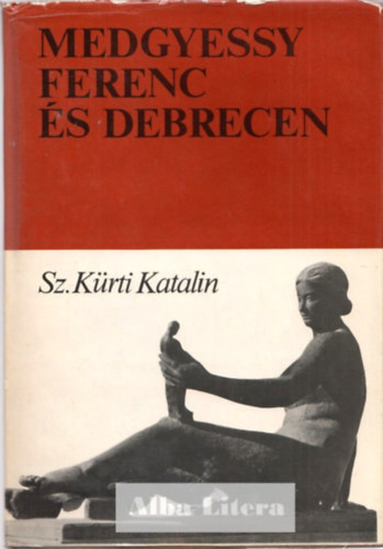 Sz. Krti Katalin - Medgyessy Ferenc s Debrecen