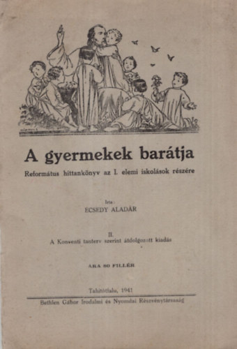 Ecsedy Aladár - A gyermekek barátja- Református hittankönyv az I. elemi iskolások részére