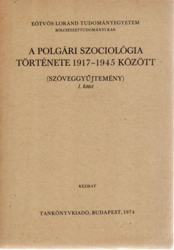 A szociológia története 1917-1945 között (Szöveggyűjtemény) I. kötet