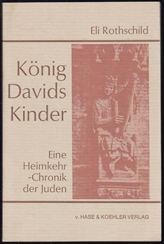 eli rothschild - König Davids Kinder. Eine Heimkehr- Chronik der Juden