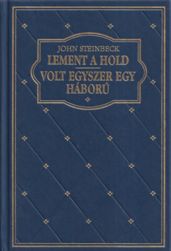 John Steinbeck - Lement a hold - Volt egyszer egy háború (Klub klasszikusok- Világirodalom)