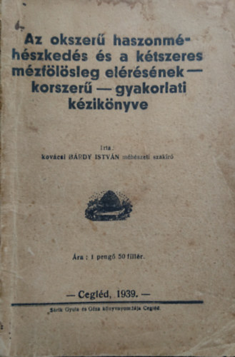 B�rdy Istv�n - Az okszer� haszonm�h�szked�s �s a k�tszeres m�zf�l�sleg el�r�s�nek - korszer� - k�zik�nyve