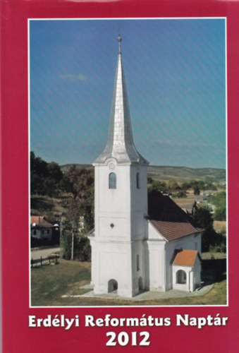 Tonk Istv�nn� - Erd�lyi Reform�tus Napt�r a 2012. �vre