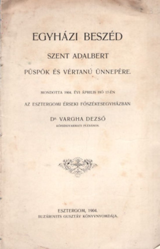 Dr Vargha Dezső - Egyházi beszéd Szent Adalbert püspök és vértanú ünnepére