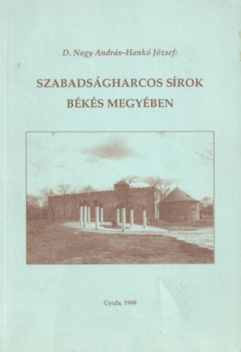 Dr. Hank Jzsef Nagy Andrs  (szerk.) - Szabadsgharcos srok Bks Megyben