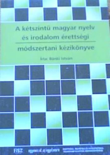 Bnki Istvn - A ktszint magyar nyelv s irodalom rettsgi - mdszertani kziknyv