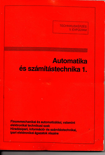 Tatr Jzsef szerk. - Automatika s szmtstechnika 1. - Technikusi kpzs V. vf.  Finommechanikai s automatizlsi technikusi szak