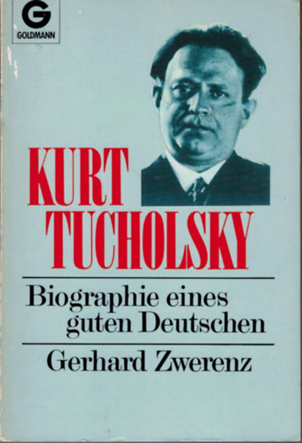 Gerhard Zwerenz - Kurt Tucholsky. Biografie eines guten Deutschen.