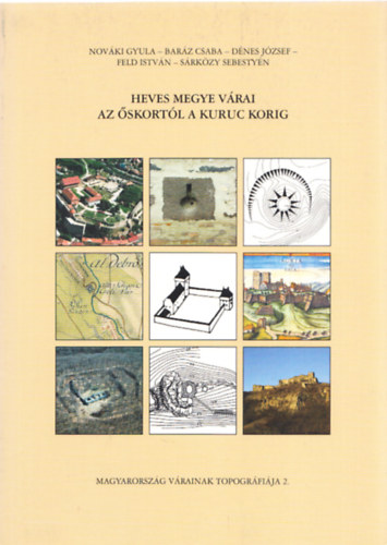 Bar�z Csaba, D�nes J�zsef, Feld Istv�n, S�rk�zy Sebesty�n Nov�ki Gyula - Heves megye v�rai az �skort�l a kuruc korig (Magyarorsz�g v�rainak topogr�fi�ja 2.)
