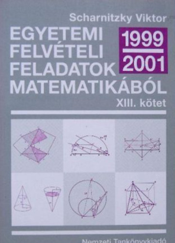 Dr. Scharnitzky Viktor - Egyetemi felvteli feladatok matematikbl XIII. ktet 1999-2001