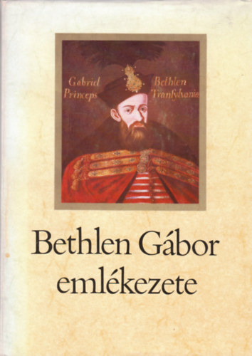 Makkai Lszl - Bethlen Gbor emlkezete