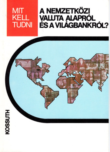 Mit kell tudni a Nemzetk�zi Valuta Alapr�l �s a Vil�gbankr�l?