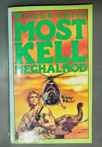 R. Sz�kely Julianna  Wilbur Smith (szerk.), Moln�r Tibor (ford.) - Most kell meghalnod - The Courtneys of Africa sorozat 18. k�tet