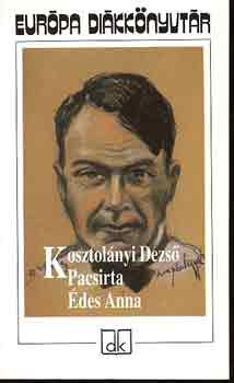 Kosztol�nyi Dezs� - Pacsirta - �des Anna - Eur�pa di�kk�nyvt�r
