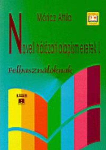 Mricz Attila - Novell hlzati alapismeretek I. FELHASZNLKNAK - NYITOTT RENDSZER KPZS-TVOKTATS OKTATSI SEGDLETE - TANKNYV