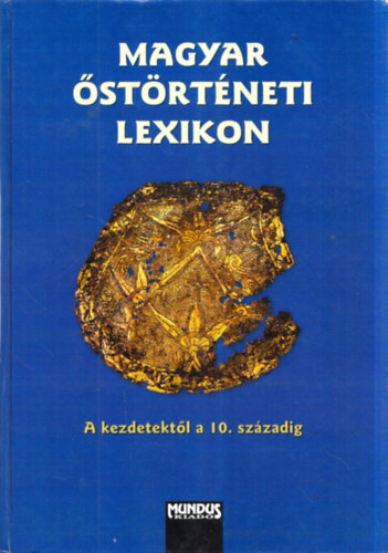 Erd�lyi Istv�n  (Szerk.) Bartha Antal (szerk.) - Magyar �st�rt�neti lexikon - A kezdetekt�l a 10. sz�zadig