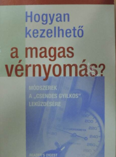 Takácsi-Nagy Klára (szerk.) - Hogyan kezelhető a magas vérnyomás? - Módszerek a "csendes gyilkos" leküzdésére