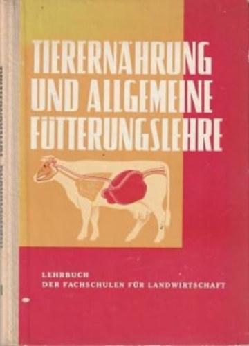 Tierernährung und allgemeine Fütterungslehre. Lehrbuch der Fachschulen für Landwirtschaft.