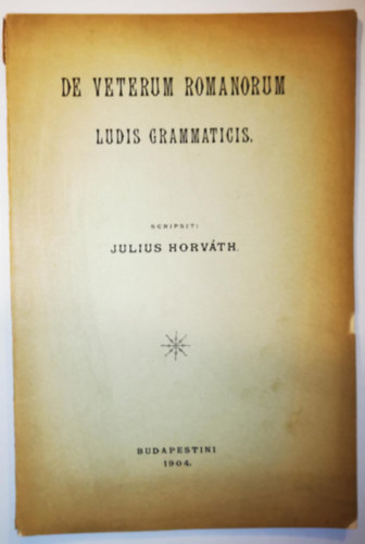Julius Horváth - Az ókori rómaiak nyelvtani játékairól