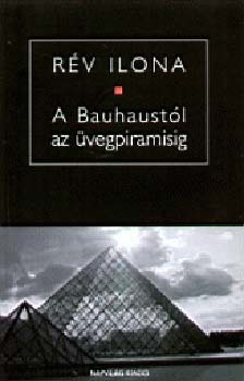 Rv Ilona - A Bauhaustl az vegpiramisig