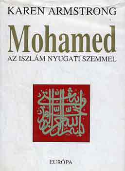Karen Armstrong - Mohamed: Az iszl�m nyugati szemmel