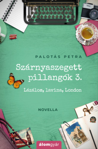 Palot�s Petra - Sz�rnyaszegett pillang�k 3. - L�z�lom, lavina, London (novella)