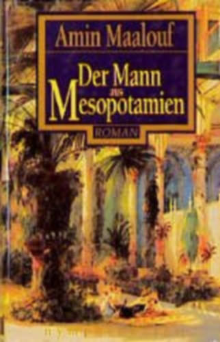Amin Maalouf - Der Mann aus Mesopotamien